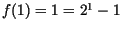 $f(1) = 1 = 2^{1} - 1$