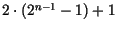 $2 \cdot (2^{n-1} -1) + 1$
