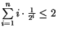 $\sum\limits_{i=1}^{n} i \cdot \frac{1}{2^i} \leq 2$