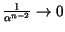 $ \frac {1} { \alpha^{n-2}} \rightarrow 0$