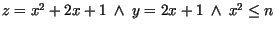 $ z = x^{2} + 2x + 1\ \wedge\ y = 2x + 1 \ \wedge\ x^{2} \leq n$