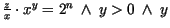 $\frac{z}{x} \cdot x^{y} = 2^{n}\ \wedge\ y > 0 \ \wedge\ y$