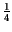 $\frac{1}{4}$