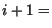 $i+1=$
