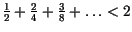 $\frac{1}{2}+\frac{2}{4} +\frac{3}{8}+\ldots < 2$