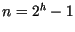 $n = 2^{h} -1$