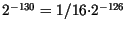 $2^{-130} = 1/16 {\cdot} 2^{-126}$