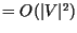 $=O(\vert V\vert^{2})$