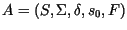 $A=(S, {\Sigma} , {\delta} , s_{0}, F)$