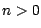 $n>0$