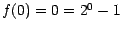 $f(0) = 0 = 2^{0} - 1$