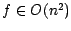 $f \in O(n^{2})$