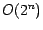 $O(2^{n})$