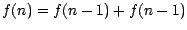 $f(n)=f(n-1)+f(n-1)$