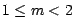 $1 \leq m < 2$
