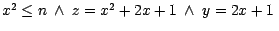 $x^{2} \leq n \ \wedge \ z = x^{2} + 2x + 1\ \wedge\ y = 2x + 1 \ $