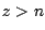 $z > n$