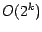 $O(2^{k})$