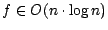 $f\in O(n \cdot \log n)$