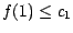 $f(1)\leq c _ 1$