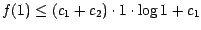 $f(1)\leq (c_1+c_{2})\cdot 1 \cdot \log 1+ c_1$