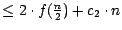 $\leq 2\cdot f(\frac{n}{2})+c_{2}\cdot n$