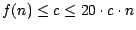 $f(n)\leq c \leq 20 \cdot c \cdot n$