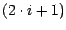 $(2\cdot i + 1)$