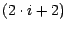 $(2\cdot i+2)$