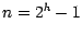 $n=2^{h}-1$