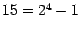 $15=2^ {4}-1$