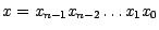 $x = x_{n-1} x_{n-2} \ldots x_{1} x_{0}$