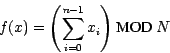 \begin{eqnarray*}
f(x) = {\left( \sum_{ i=0 }^{ n-1 } x_{ i } \right) } \mbox{ MOD } N
\end{eqnarray*}
