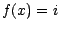 $f(x)=i$