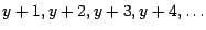 $y+1,y+2,y+3,y+4,\ldots$