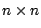 $n\times n$