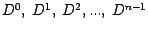 $D^0,~D^1,~D^2, ...,~D^{n-1}$