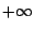 $+ \infty$