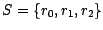 $S = \{ r_{0}, r_{1}, r_{2} \} $