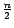 $\frac{n}{2} $