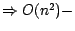 $\Rightarrow O(n^2 )-$
