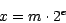 \begin{displaymath}x = m \cdot 2^{e}\end{displaymath}