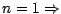 $n=1\Rightarrow$