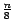 $\frac{n}{8}$