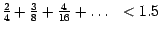 $\frac{2}{4}+\frac{3}{8} +\frac{4}{16}+\ldots ~~< 1.5$