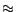 $\approx$