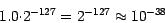 \begin{displaymath}1.0 {\cdot} 2^{-127} = 2^{-127} \approx 10^{-38}\end{displaymath}