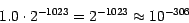 \begin{displaymath}1.0 \cdot 2^{-1023} = 2^{-1023} \approx 10^{-306}\end{displaymath}