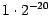 $1 \cdot 2^{-20}$