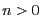 $n>0$